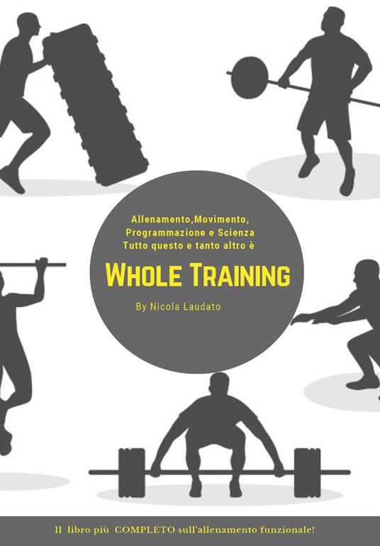 Whole training. Il libro più completo sull'allenamento funzionale! - Nicola Laudato - copertina