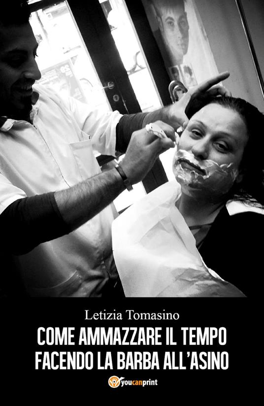 Come ammazzare il tempo facendo la barba all'asino - Letizia Tomasino - copertina