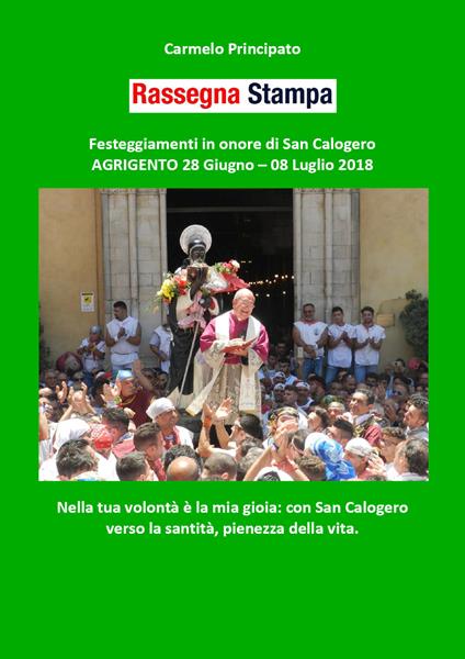 Rassegna stampa. Festeggiamenti in onore di san Calogero (Agrigento 28 giugno-8 luglio 2018) - Carmelo Principato - copertina