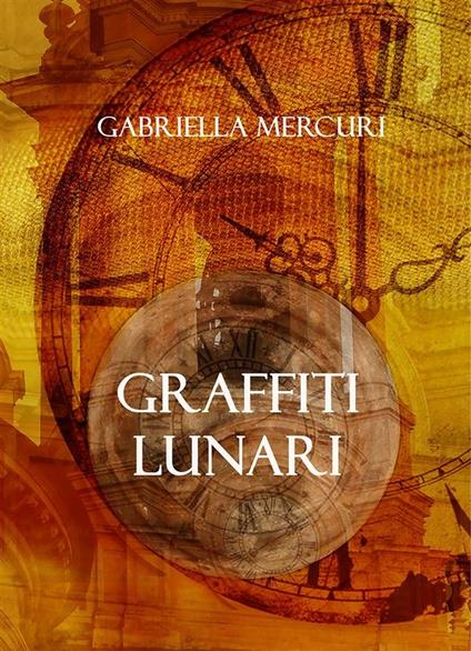Graffiti lunari - Gabriella Mercuri - ebook
