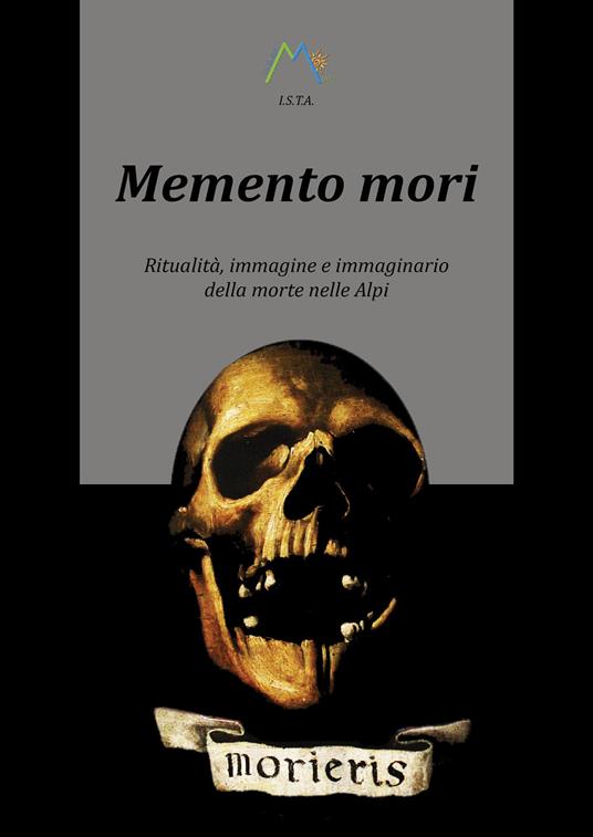 Memento mori. Ritualità, immagine e immaginario della morte nelle alpi - Luca Giarelli - copertina
