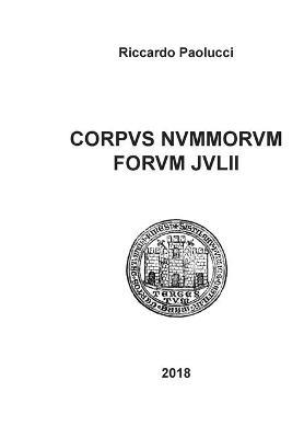 Corpus nummorum forum julii. Ediz. illustrata - Riccardo Paolucci - copertina