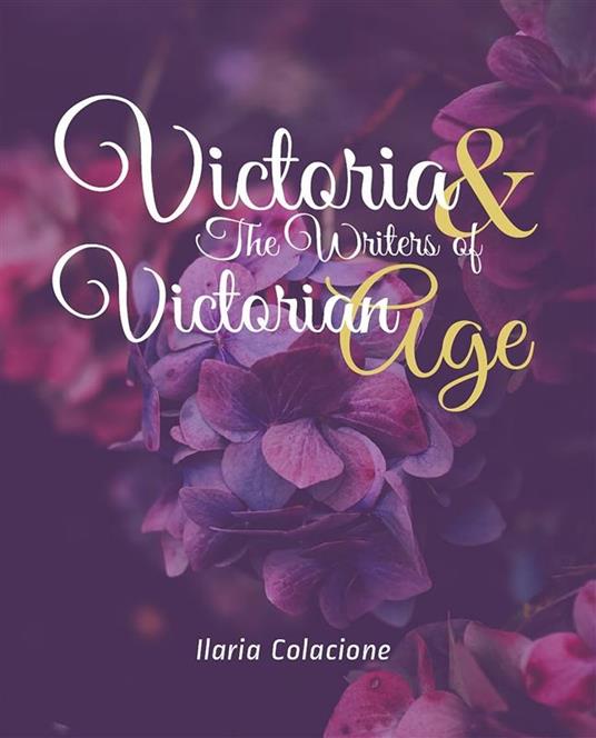 Victoria & The Writers of Victorian Age - Ilaria Colacione - ebook