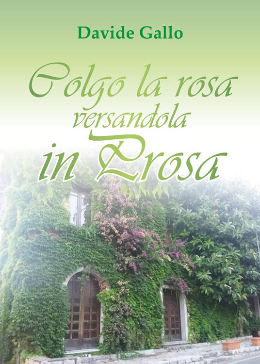 Colgo la rosa versandola in prosa - Davide Gallo - copertina