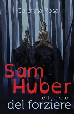 Sam Huber e il segreto del forziere - Caterina Rosa - copertina