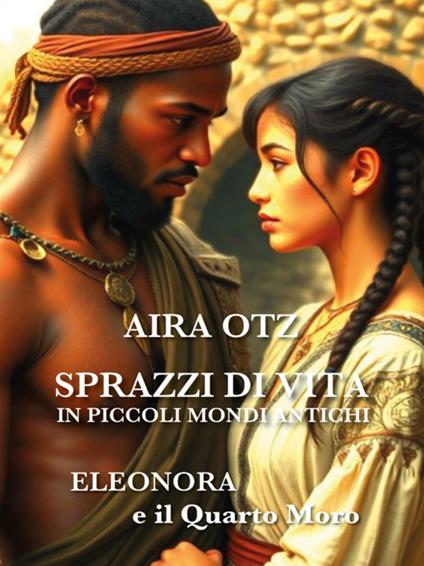 Sprazzi di vita in piccoli mondi antichi - Aira Otz - ebook