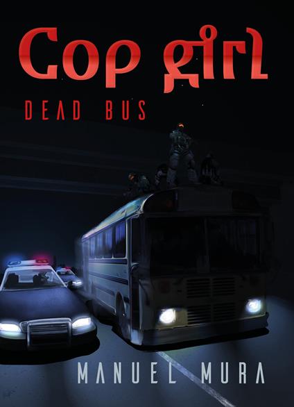 Cop girl. Dead bus. Ediz. italiana - Manuel Mura - copertina