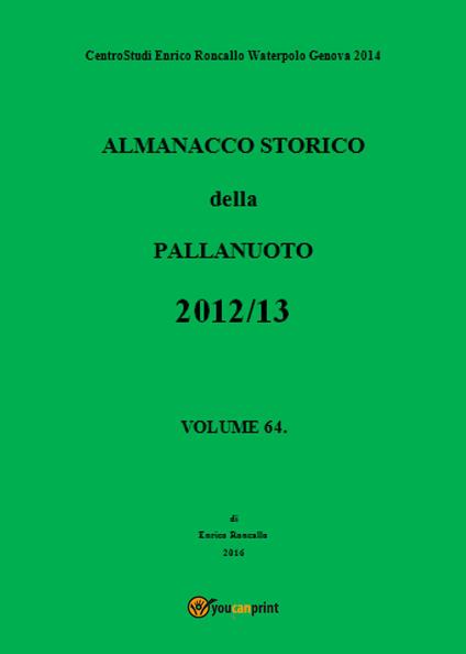 Almanacco storico della pallanuoto (2012-13). Vol. 64 - Enrico Roncallo - copertina