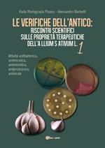 Le verifiche dell'antico: riscontri scientifici sulle proprietà terapeutiche dell'Allium sativum. Vol. 1: Attività antibatterica, antimicotica, antielmintica, antiprotozoica, antivirale.