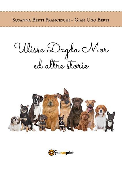 Ulisse Dagda Mor ed altre storie - Susanna Berti Franceschi,Gian Ugo Berti - copertina