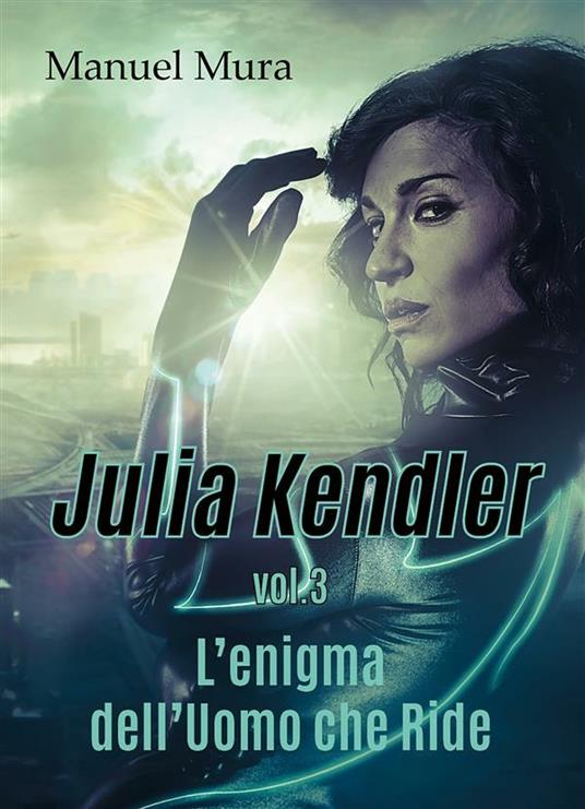 L' enigma dell'Uomo che Ride. Julia Kendler. Vol. 3 - Manuel Mura - ebook