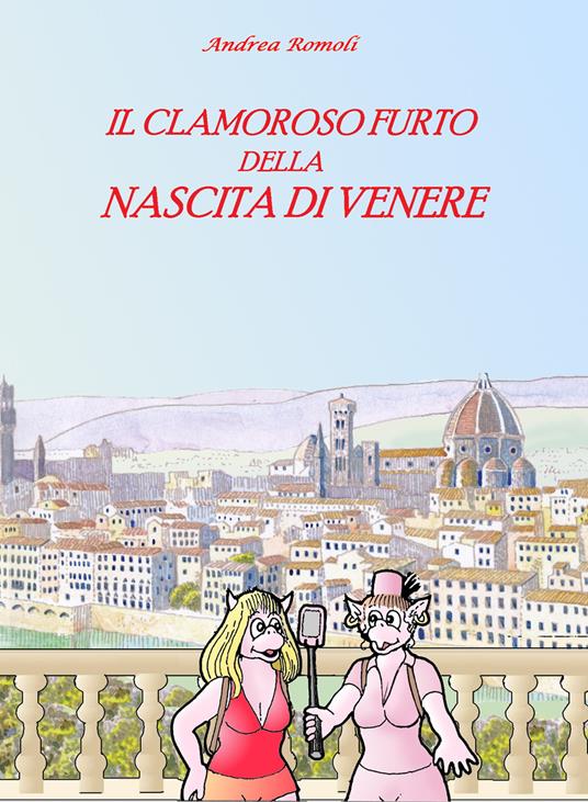 Il clamoroso furto della Nascita di Venere - Andrea Romoli - copertina