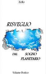 Risveglio dal sogno planetario. Vol. 2: Volume pratico.