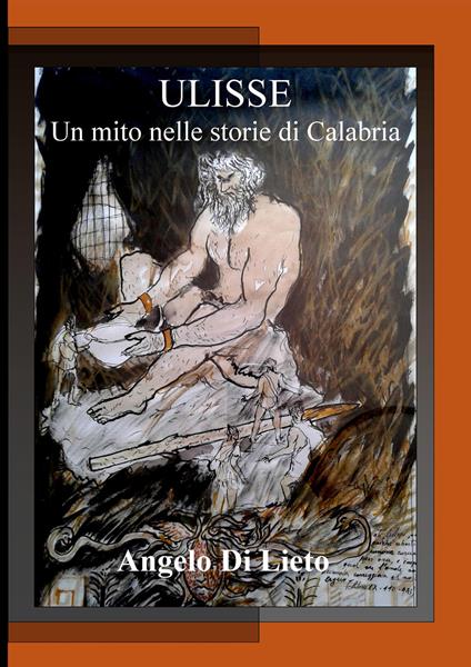 Ulisse. Un mito nelle storie di Calabria - Angelo Di Lieto - copertina