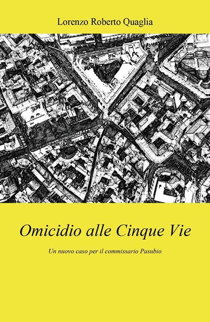 Omicidio alle Cinque Vie - Lorenzo Roberto Quaglia - copertina