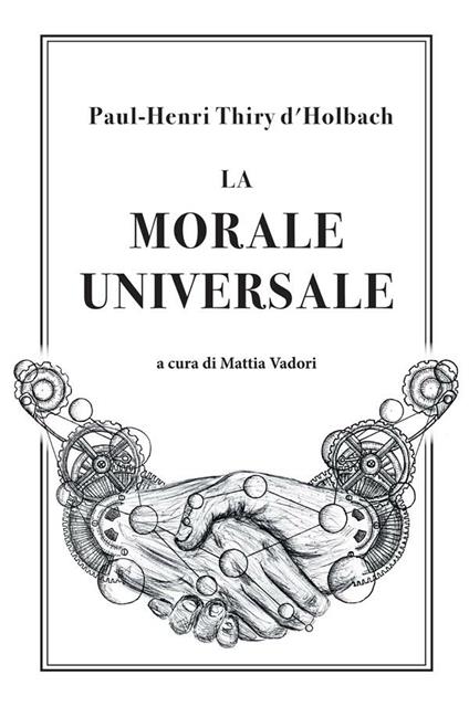 La morale universale - Paul Henri Thiry d'Holbach,Mattia Vadori - ebook