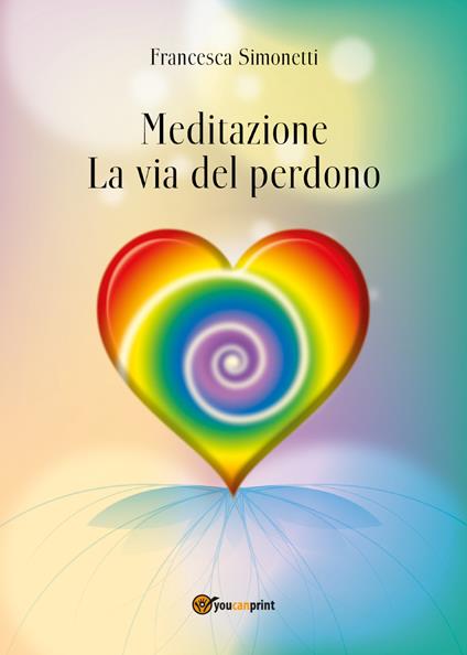 Meditazione. La via del perdono - Francesca Simonetti - copertina