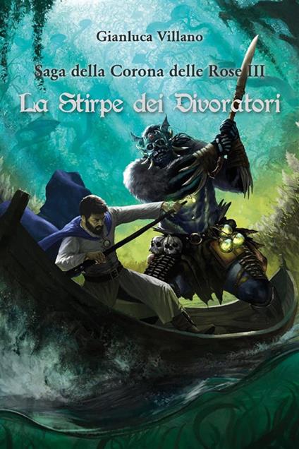 La stirpe dei divoratori. Saga della corona delle rose. Vol. 3 - Gianluca Villano - ebook