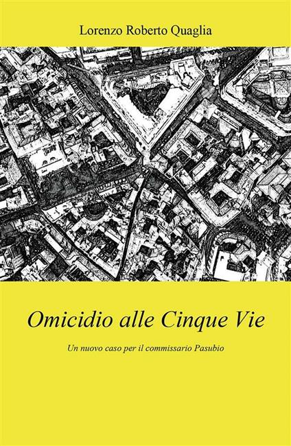 Omicidio alle Cinque Vie - Lorenzo Roberto Quaglia - ebook