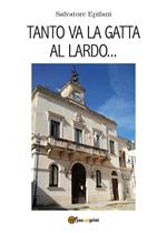 Tanto va la gatta al lardo...
