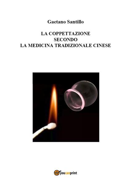 La coppettazione secondo la medicina tradizionale cinese - Gaetano Santillo - copertina