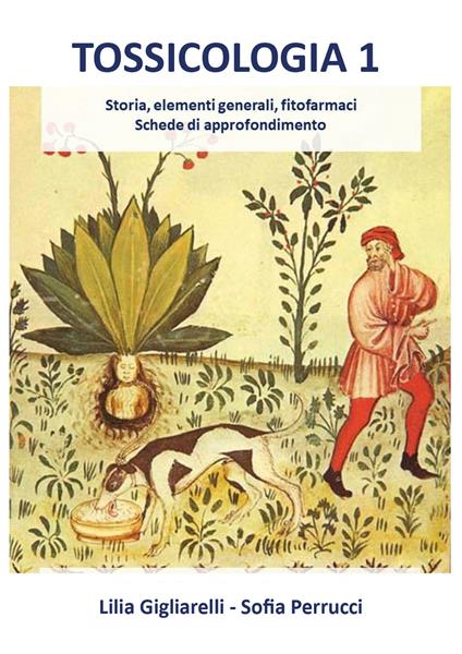 Tossicologia. Vol. 1: Storia, elementi generali, fitofarmaci, schede di approfondimento. - Lilia Gigliarelli,Sofia Perrucci - copertina
