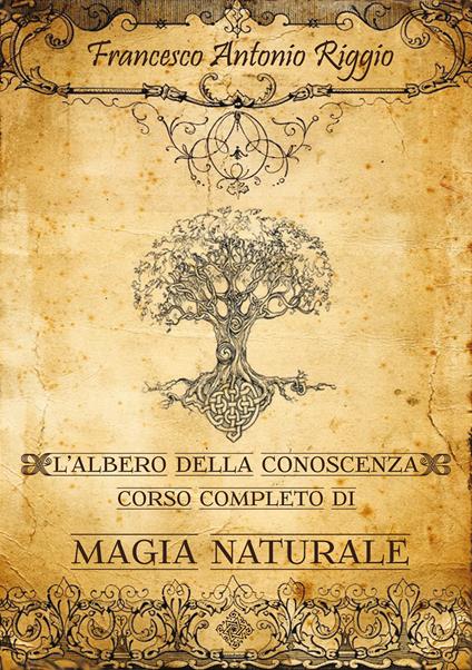 L' albero della conoscenza. Corso completo di magia naturale - Francesco Antonio Riggio - copertina
