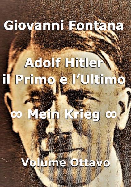 Adolf Hitler. Il primo e l'ultimo. Vol. 8: Mein Krieg. - Giovanni Fontana - copertina
