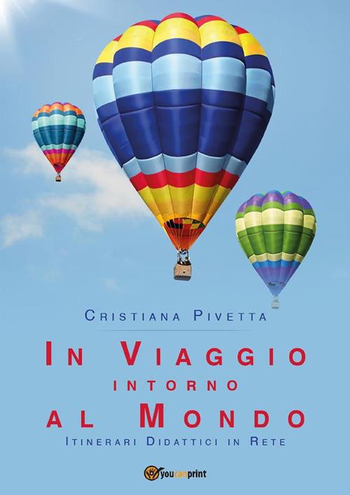In viaggio intorno al mondo. Itinerari didattici in rete - Cristiana Pivetta - ebook