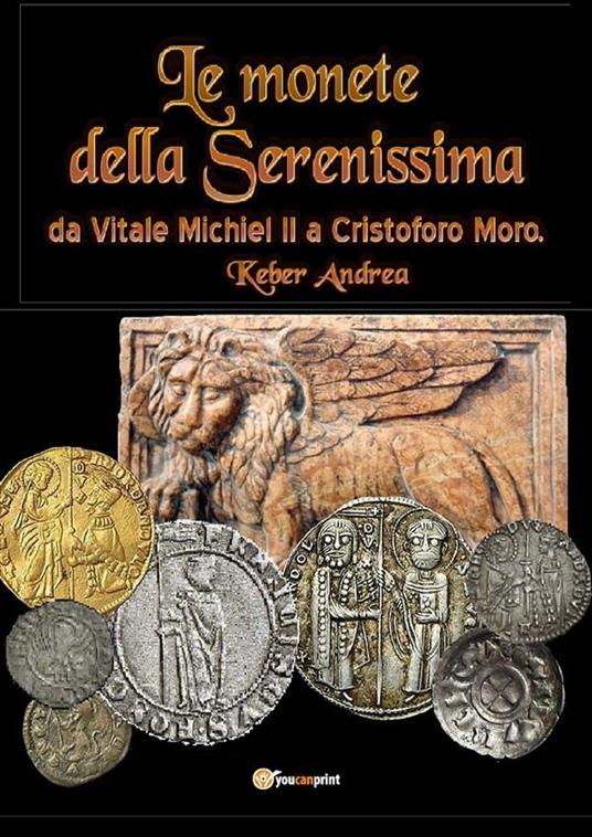Le monete della Serenissima da Vitale Michiel II a Cristoforo Moro - Andrea Keber - ebook