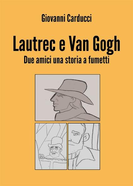Lautrec e Van Gogh. Due amici, una storia a fumetti - Giovanni Carducci - ebook