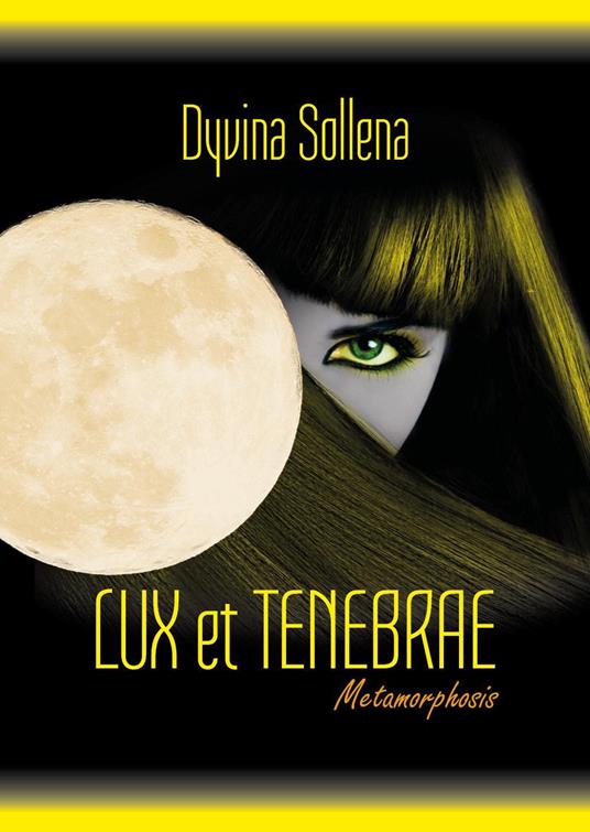 Lux et tenebrae. Metamorphosis series. Ediz. italiana. Vol. 3 - Dyvina Sollena - copertina