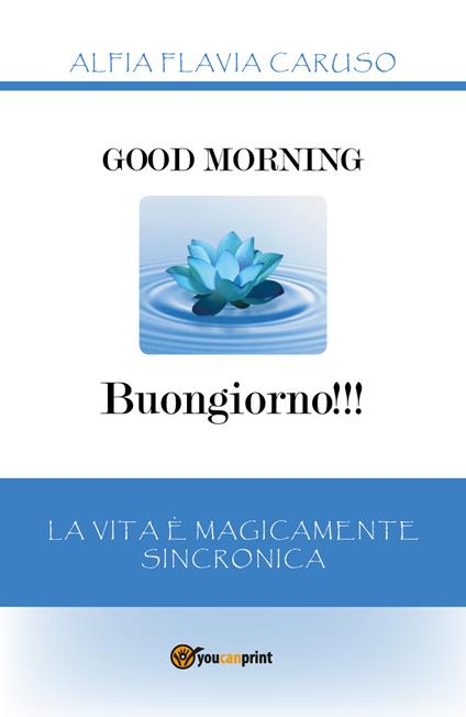 Good morning-Buongiorno!!! La vita è magicamente sincronica - Alfia Flavia Caruso - copertina