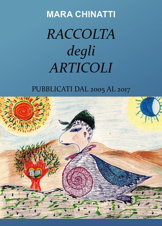 Raccolta degli articoli pubblicati dal 2005 al 2017 - Mara Chinatti - copertina