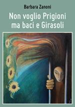 Non voglio prigioni ma baci e girasoli