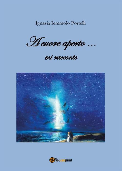 A cuore aperto... mi racconto - Ignazia Iemmolo Portelli - ebook