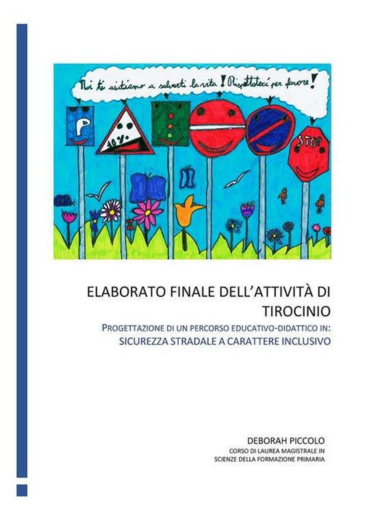 Elaborato finale dell'attività di tirocinio. Progettazione di un percorso educativo-didattico in: sicurezza stradale a carattere inclusivo - Deborah Piccolo - ebook
