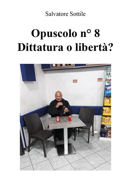 Opuscolo news. Vol. 8: Dittatura o libertà?. - Salvatore Sottile - copertina