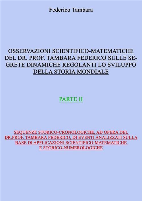 Considerazioni scientifico-matematiche del dr. prof. Tambara Federico riguardo alle segrete dinamiche regolanti lo sviluppo della storia mondiale. Vol. 2 - Federico Tambara - ebook