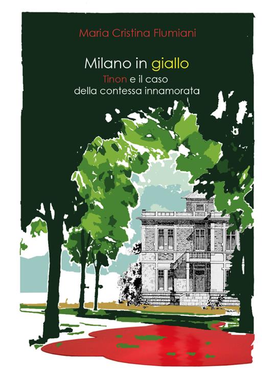 Milano in giallo. Il commissario Tinon e il caso della contessa innamorata - Maria Cristina Flumiani - copertina