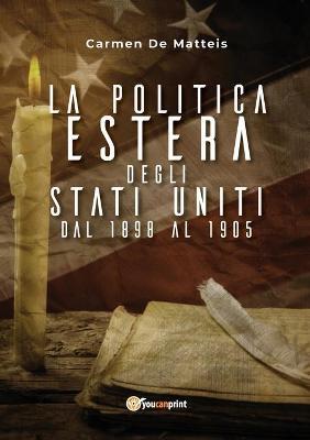 La politica estera degli Stati Uniti dal 1898 al 1905 - Carmen De Matteis - copertina