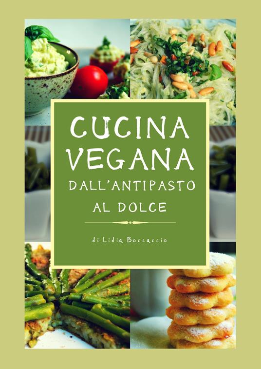 Cucina vegana dall'antipasto al dolce - Lidia Boccaccio - Libro