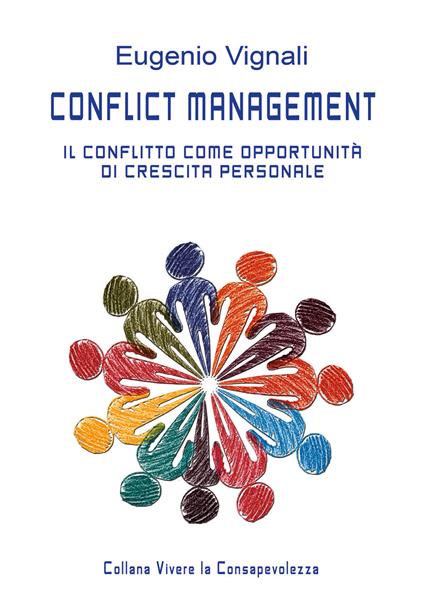 Conflict management. Il conflitto come opportunità di crescita personale. Manuale del facilitatore - Eugenio Vignali - copertina