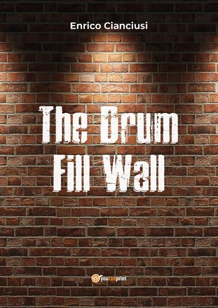 The drum fill wall. Ediz. italiana - Enrico Cianciusi - copertina