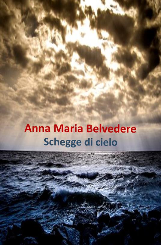 Schegge di cielo - Anna Maria Belvedere - copertina