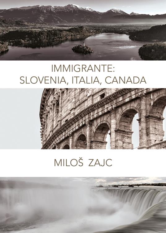 Immigrante: Slovenia, Italia, Canada - Milos Zajc - copertina