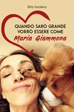 Quando sarò grande vorrò essere come Maria Giammona