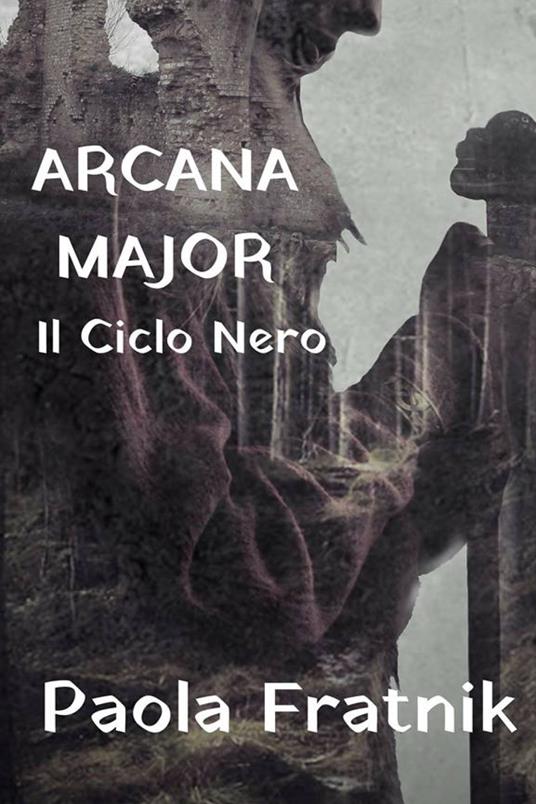 Arcana Major. Il Ciclo Nero - Paola Fratnik - copertina