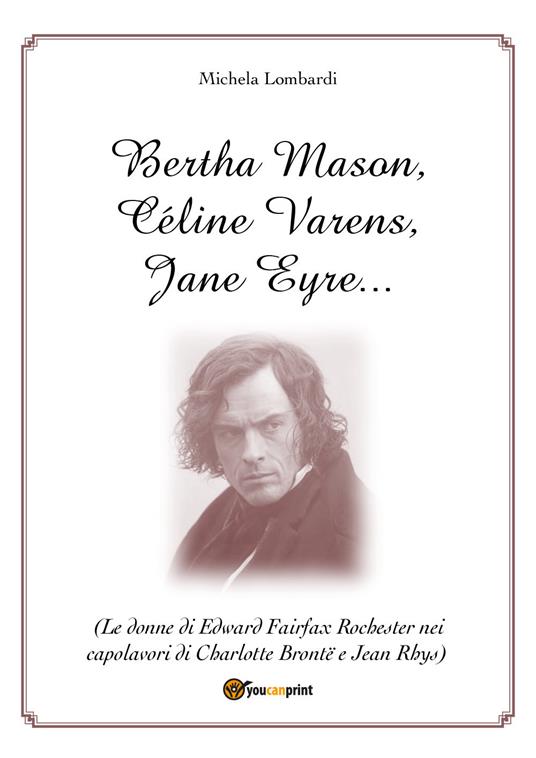 Bertha Mason, Céline Varens, Jane Eyre... (Le donne di Edward Fairfax Rochester nei capolavori di Charlotte Brontë e Jean Rhys) - Michela Lombardi - copertina