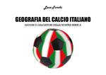 Geografia del calcio italiano. Luoghi e calciatori della nostra serie A